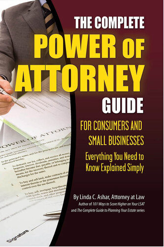 The Complete Power of Attorney Guide for Consumers and Small Businesses: Everything You Need to Know Explained Simply