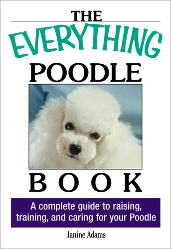 The Everything Poodle Book: A complete guide to raising, training, and caring for your poodle