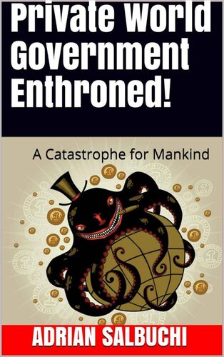 Private World Government Enthroned! : A Catastrophe for Mankind