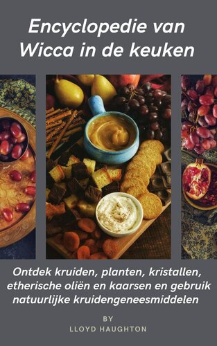 Encyclopedie van Wicca in de keuken : Ontdek kruiden, planten, kristallen, etherische oliën en kaarsen en gebruik natuurlijke kruidengeneesmiddelen