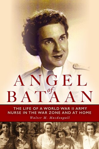 Angel of Bataan: The Life of a World War II Army Nurse in the War Zone and at Home