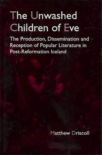 The Unwashed Children of Eve: The Production, Dissemination and Reception of Popular Literature in Post-Reformation Iceland