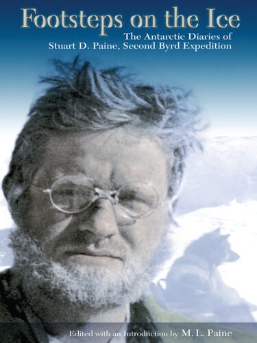 Footsteps on the Ice: The Antarctic Diaries of Stuart D. Paine, Second Byrd Expedition