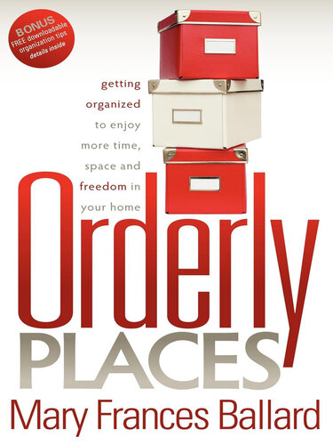 Orderly Places: Getting Organized to Enjoy More Time, Space and Freedom in Your Home