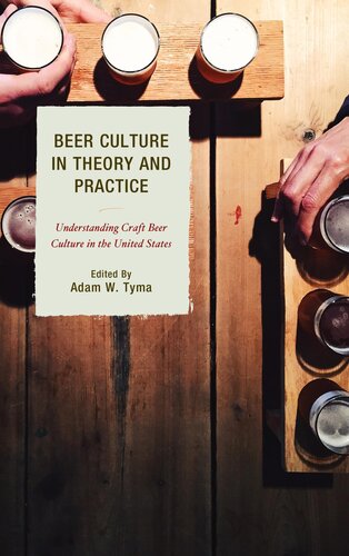 Beer Culture in Theory and Practice: Understanding Craft Beer Culture in the United States (Communication Perspectives in Popular Culture)