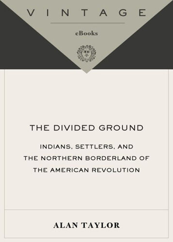 The Divided Ground: Indians, Settlers, and the Northern Borderland of the American Revolution