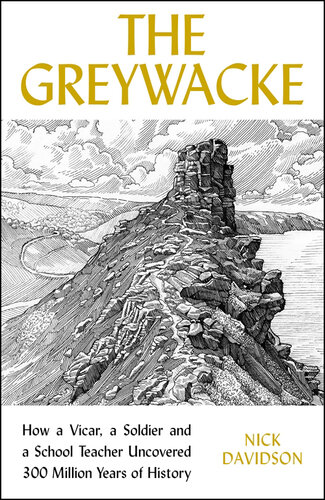 The Greywacke: How a Priest, a Soldier and a School Teacher Uncovered 300 Million Years of History