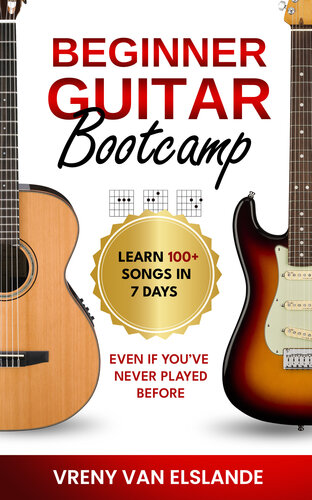 Beginner Guitar Bootcamp: Learn 100+ Songs in 7 Days Even if You've Never Played Before: Learn 100+ SongS in 7 Days even if you've never Played Before