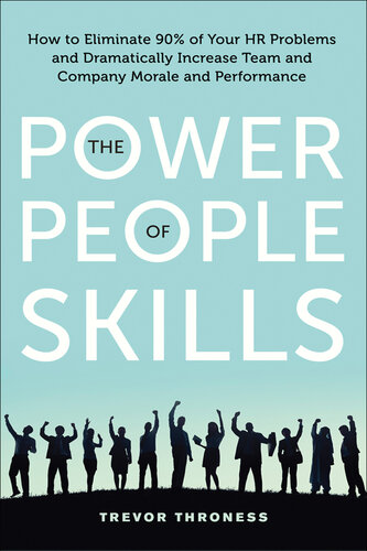 The Power of People Skills: How to Eliminate 90% of Your HR Problems and Dramatically Increase Team and Company Morale and Performance