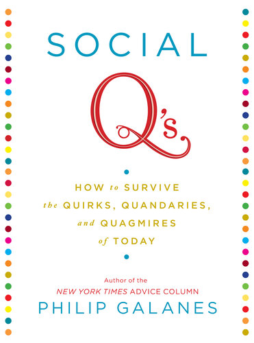 Social Q's: How to Survive the Quirks, Quandaries and Quagmires of Today