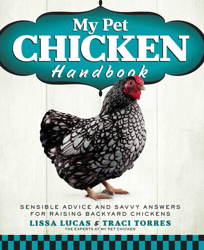 My Pet Chicken Handbook: Sensible Advice and Savvy Answers for Raising Backyard Chickens