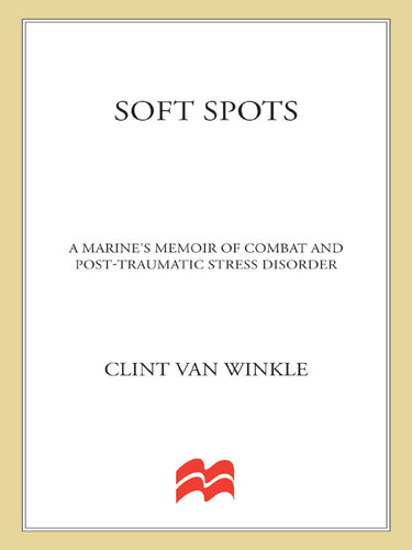 Soft Spots: A Marine's Memoir of Combat and Post Traumatic Stress Disorder