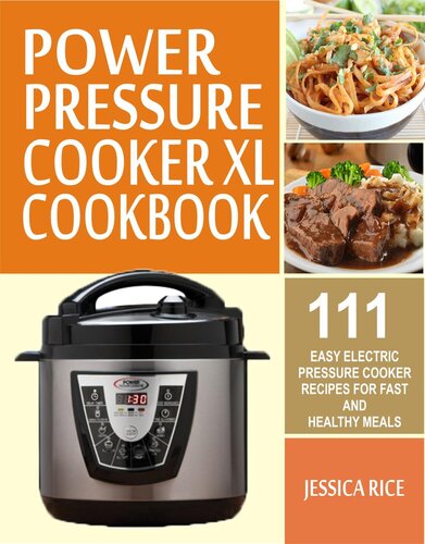 Power Pressure Cooker XL Cookbook: 111 Easy Electric Pressure Cooker Recipes For Fast And Healthy Meals