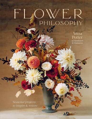 Flower Philosophy: Seasonal projects to inspire & restore