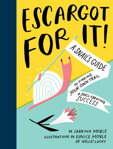 Escargot for It!: A Snail's Guide to Finding Your Own Trail & Shell-ebrating Success