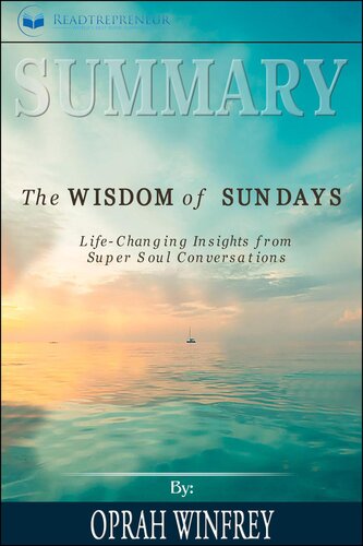 Summary of the Wisdom of Sundays: Life-Changing Insights from Super Soul Conversations by Oprah Winfrey