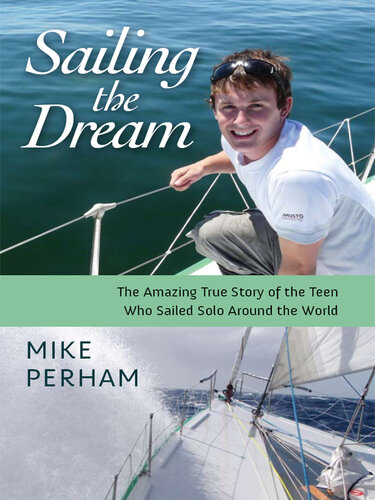 Sailing the Dream: The Amazing True Story of the Teen Who Sailed Solo Around the World