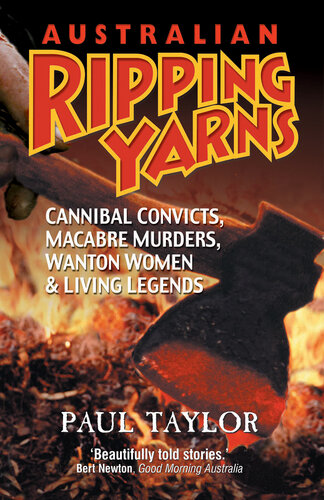 Australian Ripping Yarns: Cannibal Convicts, Macabre Murders, Wanton Women, and Living Legends