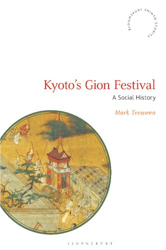 Kyoto's Gion Festival: A Social History (Bloomsbury Shinto Studies)