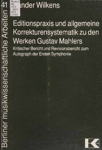 Editionspraxis und allgemeine Korrekturensystematik zu den Werken Gustav Mahlers: Kritischer Bericht und Revisionsbericht zum Autograph der Ersten Symphonie