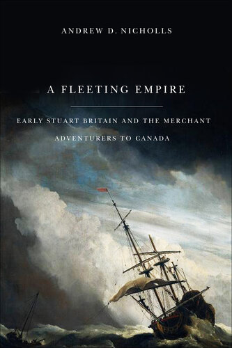 Fleeting Empire: Early Stuart Britain and the Merchant Adventurers to Canada