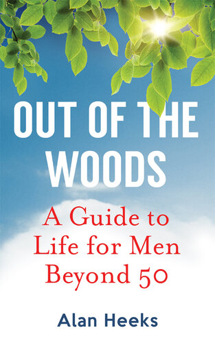 Out Of The Woods: A Guide to Life for Men Beyond 50