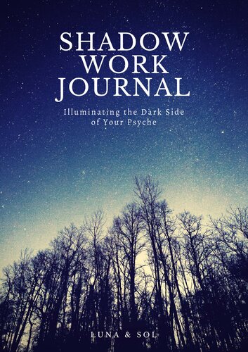 Shadow Work Journal: Illuminating the Dark Side of Your Psyche