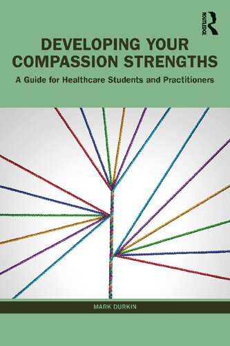 Developing Your Compassion Strengths: A Guide for Healthcare Students and Practitioners