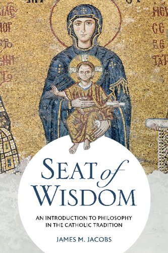 Seat of Wisdom: An Introduction to Philosophy in the Catholic Tradition