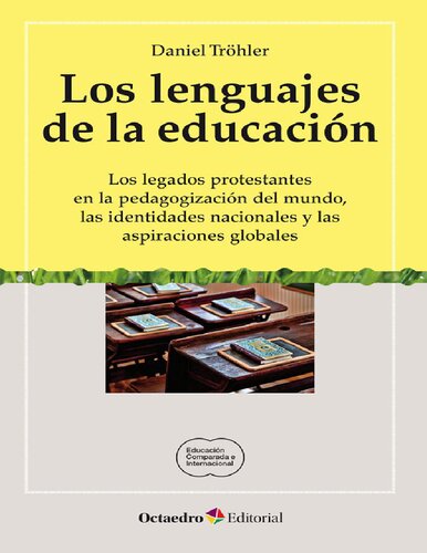 Los lenguajes de la educación. Los legados protestantes en la pedagogización del mundo, las identidades nacionales y las aspiraciones globales