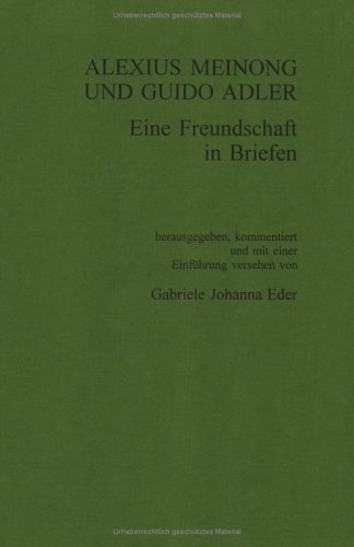 Alexius Meinong und Guido Adler: Eine Freundschaft in Briefen