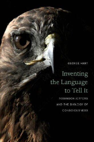 Inventing the Language to Tell It: Robinson Jeffers and the Biology of Consciousness