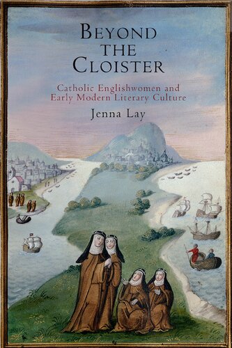 Beyond the Cloister: Catholic Englishwomen and Early Modern Literary Culture