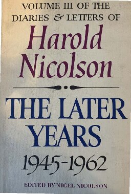 Harold Nicolson:The Later years 1945-1962 Diaries & Letters