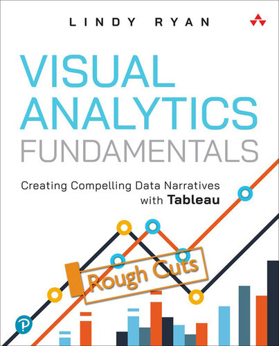 Visual Analytics Fundamentals: Creating Compelling Data Narratives with Tableau (Rough Cut)