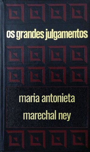 Os grandes julgamentos - Maria Antonieta e Marechal Ney