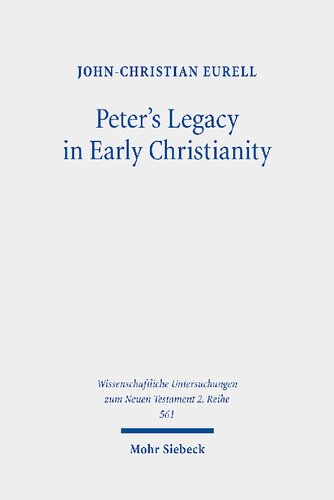 Peter's Legacy in Early Christianity: The Appropriation and Use of Peter's Authority in the First Three Centuries