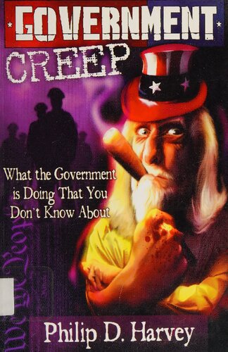 Government Creep: What the Government is Doing that You Don't Know About