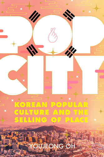 Pop City: Korean Popular Culture and the Selling of Place