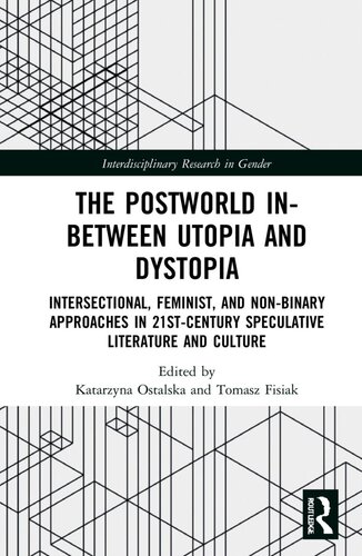 The Postworld In-between Utopia and Dystopia: Intersectional, Feminist, and Non-binary Approaches in 21st Century Speculative Culture