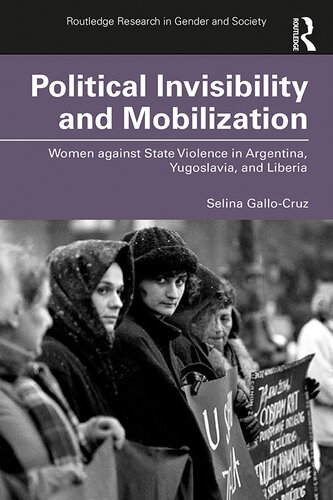 Political Invisibility and Mobilization: Women Against State Violence in Argentina, Yugoslavia, and Liberia