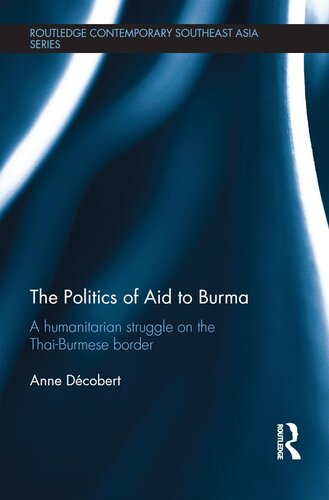 The Politics of Aid to Burma: A Humanitarian Struggle on the Thai-Burmese Border