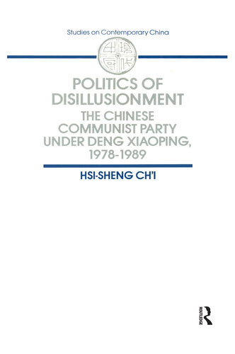 Politics of Disillusionment: The Chinese Communist Party Under Deng Xiaoping, 1978–1989