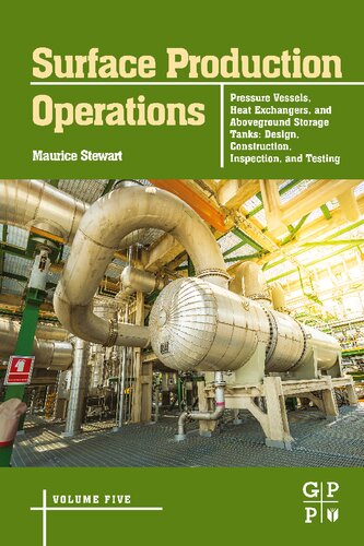 Surface Production Operations: Volume 5: Pressure Vessels, Heat Exchangers, and Aboveground Storage Tanks: Design, Construction, Inspection, and Testing