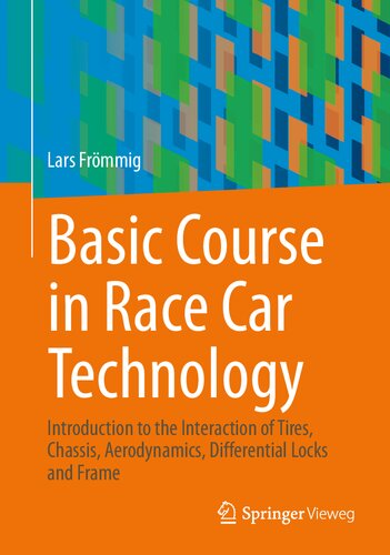 Basic Course in Race Car Technology: Introduction to the Interaction of Tires, Chassis, Aerodynamics, Differential Locks and Frame