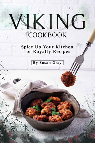 Viking Cookbook: Spice Up Your Kitchen for Royalty Recipes