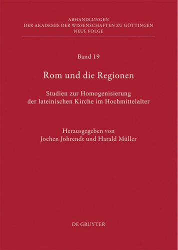 Rom und die Regionen: Studien zur Homogenisierung der lateinischen Kirche im Hochmittelalter