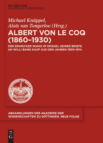 Albert von le Coq (1860-1930) - Der Erwecker Manis: Im Spiegel seiner Briefe an Willi Bang Kaup aus den Jahren 1909-1914