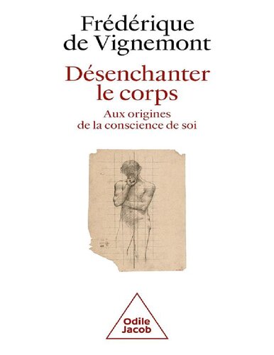 Désenchanter le corps: Aux origines de la conscience de soi