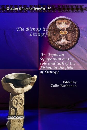 The Bishop in Liturgy: An Anglican Symposium on the Role and Task of the Bishop in the Field of Liturgy (Gorgias Liturgical Studies)